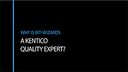Why is Bit-Wizards a Kentico Quality Expert?