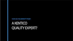 How do You Benefit from a Kentico Quality Expert?