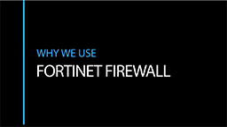 Why We Choose Fortinet